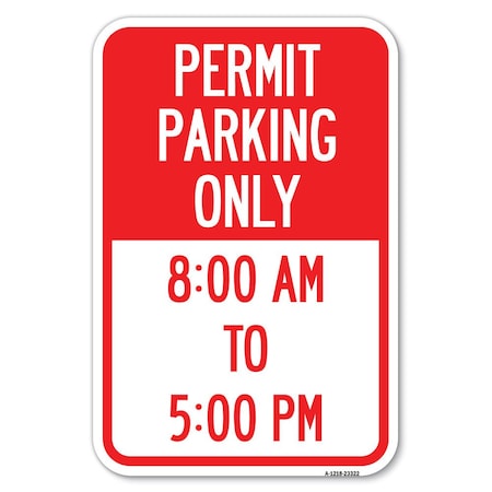 Signmission Permit Parking Only 8-00 Am to 5-00 Pm Heavy-Gauge Aluminum Sign, 12" x 18", A-1218-23322 A-1218-23322